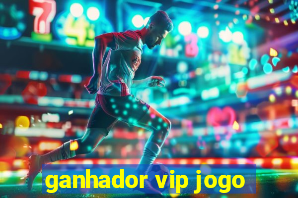 ganhador vip jogo